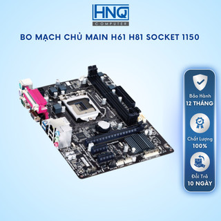 Bo mạch chủ máy tính bàn, case main h81, h61 socket 1150 - hnq computer