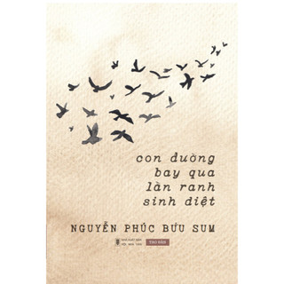 Con đường bay qua lằn ranh sinh diệt - tác giả nguyễn phúc bửu sum - công ty sách tao đàn