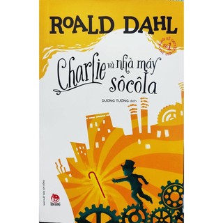 Sách - Charlie và nhà máy sôcôla - Tác giả Roald Dahl