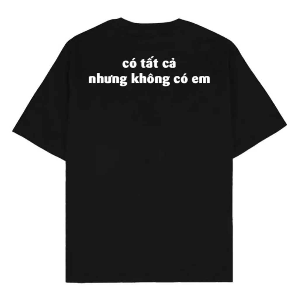 Áo Thun SUY ĐÉT CÓ TẤT CẢ NHƯNG KHÔNG CÓ EM Shop.Lucas