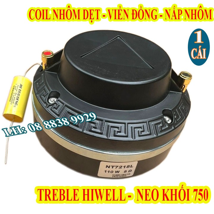 LOA TREBLE 750 NEO KHỐI HIWELL, COIL NHÔM DẸT NHÂP KHẨU CAO CẤP - GIÁ 1 LOA