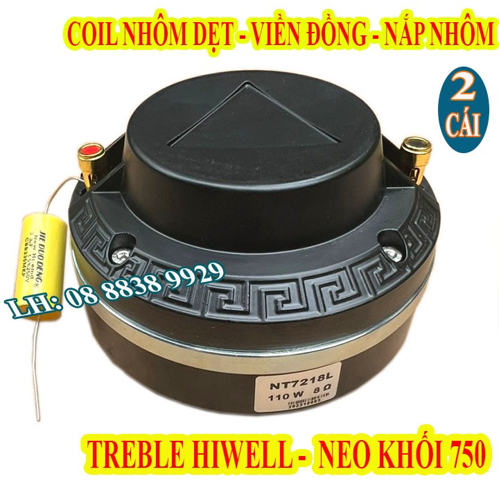 CẶP LOA TREBLE 750 NEO KHỐI HIWELL, COIL NHÔM DẸT NHÂP KHẨU CAO CẤP - GIÁ 2 LOA