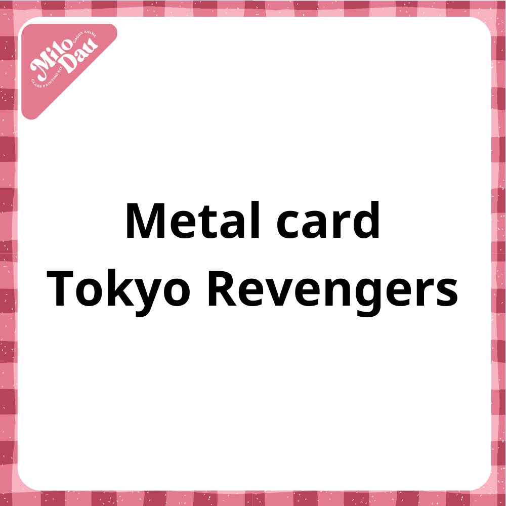 Lẻ Card Tokyo Revengers Metal