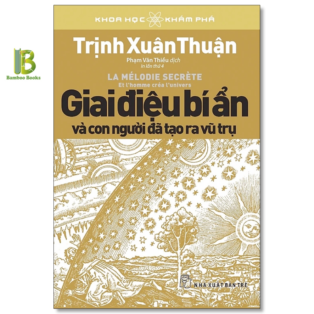 Sách - Giai Điệu Bí Ẩn Và Con Người Đã Tạo Ra Vũ Trụ - Khoa Học Khám Phá - Trịnh Xuân Thuận - NXB Trẻ