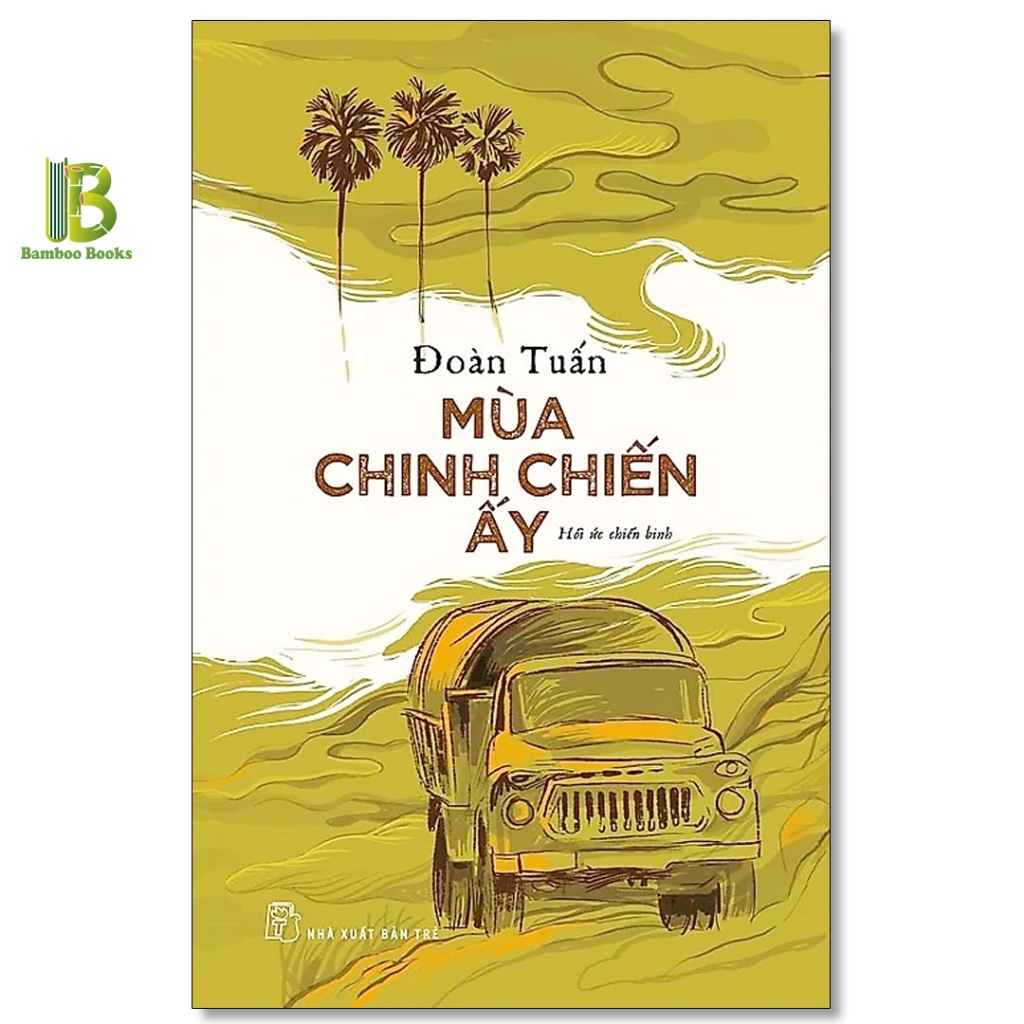 Sách - Mùa Chinh Chiến Ấy - Hồi Ức Chiến Binh - Đoàn Tuấn - NXB Trẻ