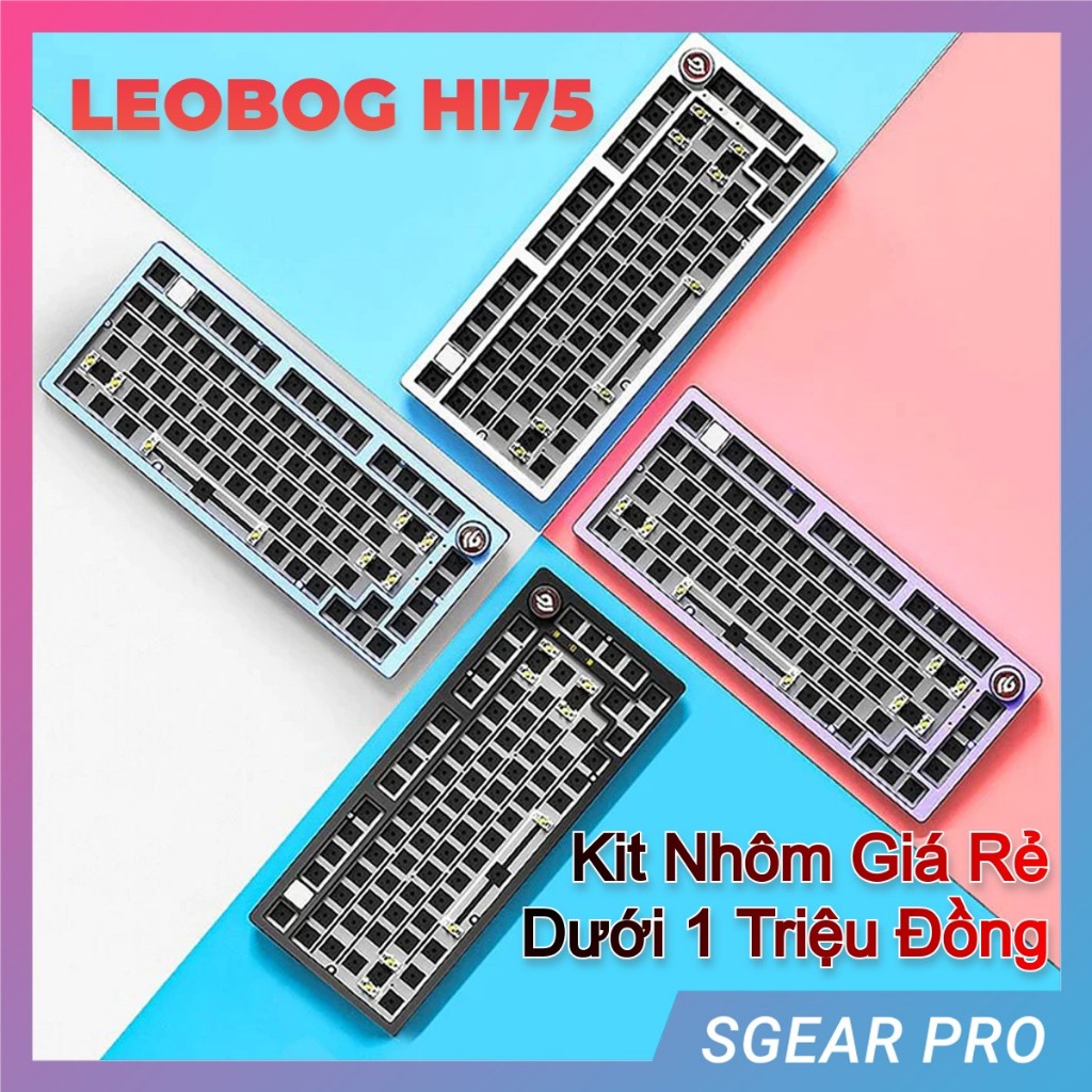 Kit Bàn Phím Cơ Leobog Hi75 | Nhôm CNC | 1 Mode | Mạch Xuôi | Full Foam | Hotswap | Gasket mount | SGear Pro
