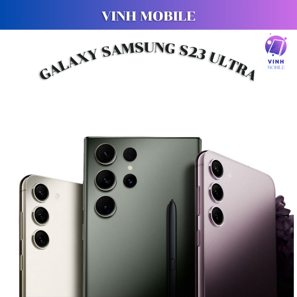Điện Thoại Samsung Galaxy S23 Ultra - HNL Chip Snap 8 Gen 2 - VinhMobile