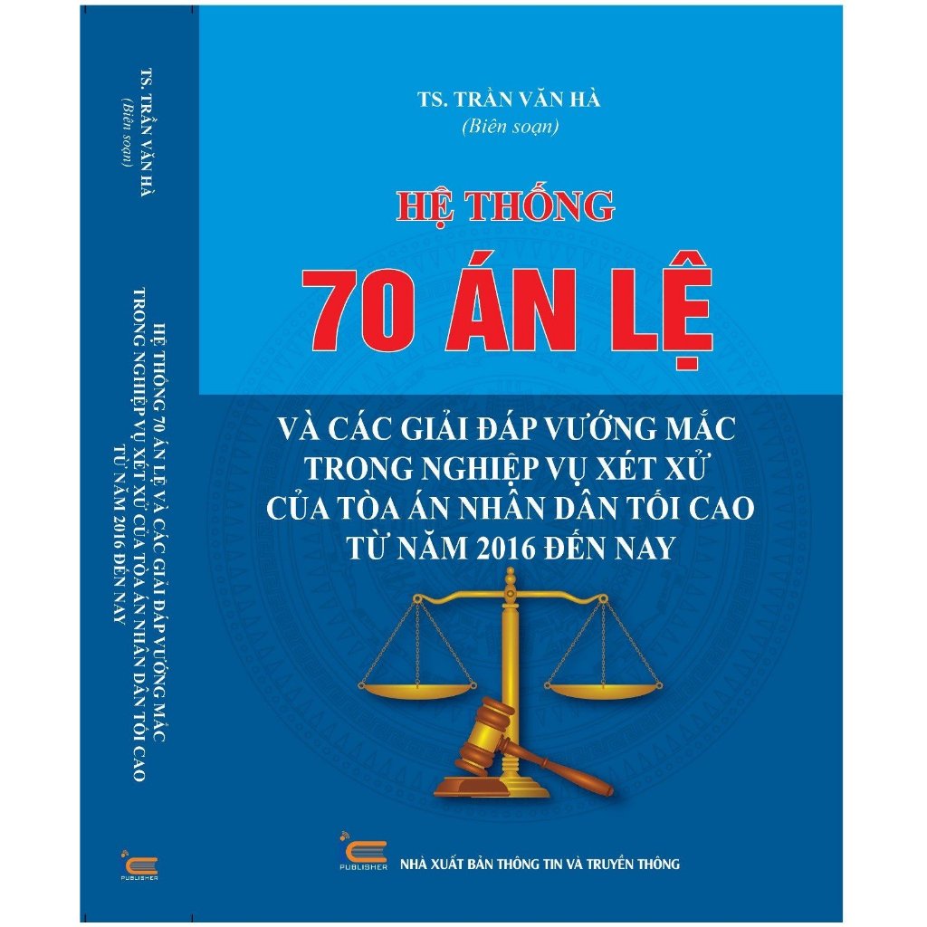 Sách Hệ thống 70 Án lệ và các Giải đáp vướng mắc trong nghiệp vụ xét xử của Tòa án nhân dân tối cao từ năm 2016 đến nay