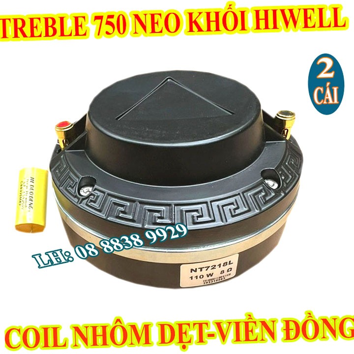 CẶP LOA TREBLE 750 NEO KHỐI HIWELL, COIL NHÔM DẸT NHÂP KHẨU CAO CẤP - GIÁ 2 LOA