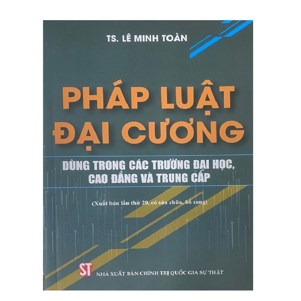 Sách Pháp Luật Đại Cương – Dùng trong các trường đại học, cao đẳng và trung cấp (xuất bản lần thứ mười tám, có sửa đổi