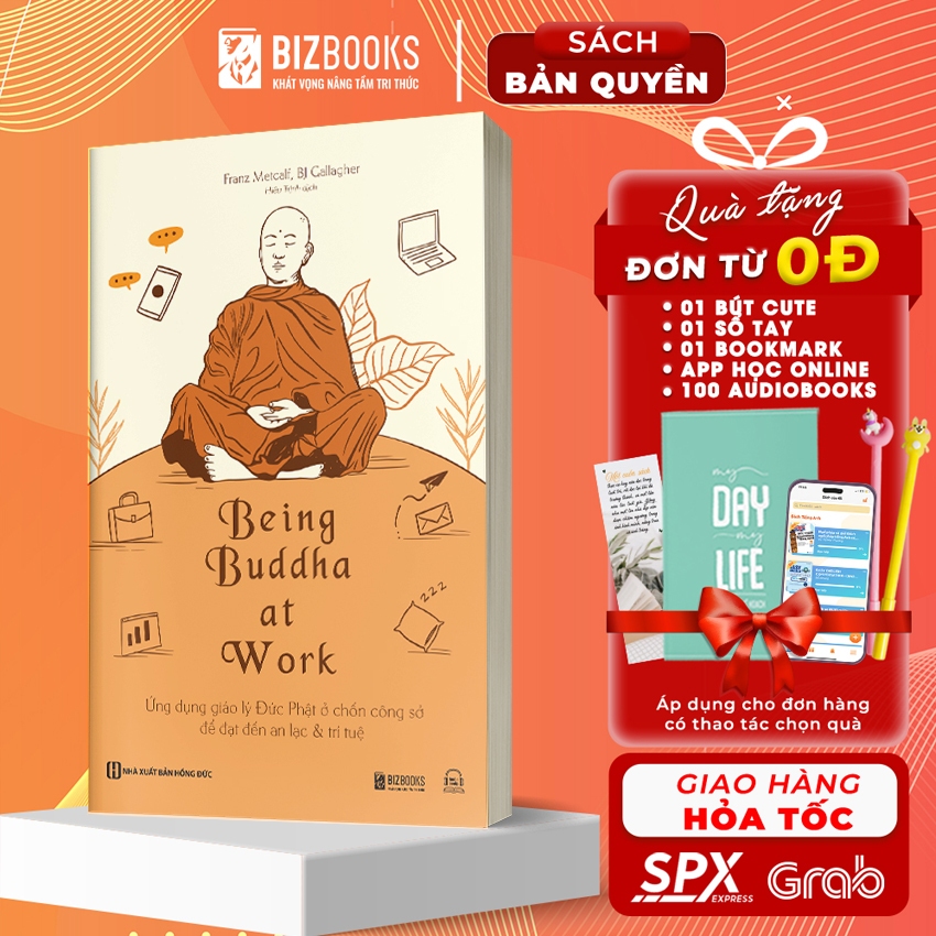 Being Buddha at Work - Ứng dụng giáo lý Đức Phật ở chốn công sở để đạt đến an lạc và trí tuệ - Sách Bizbooks