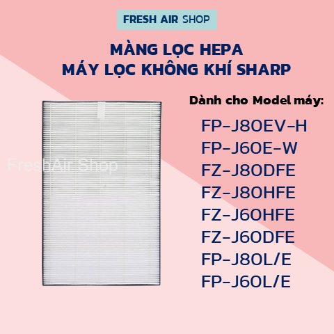 Màng lọc Hepa máy Sharp FP-J80EV-H FZ-J80DFE FP-J80L, FP-J80E, FP-J60E, FZ-J60E-W FZ-J60HFE FZ-J60DFE, FP-J60E-W