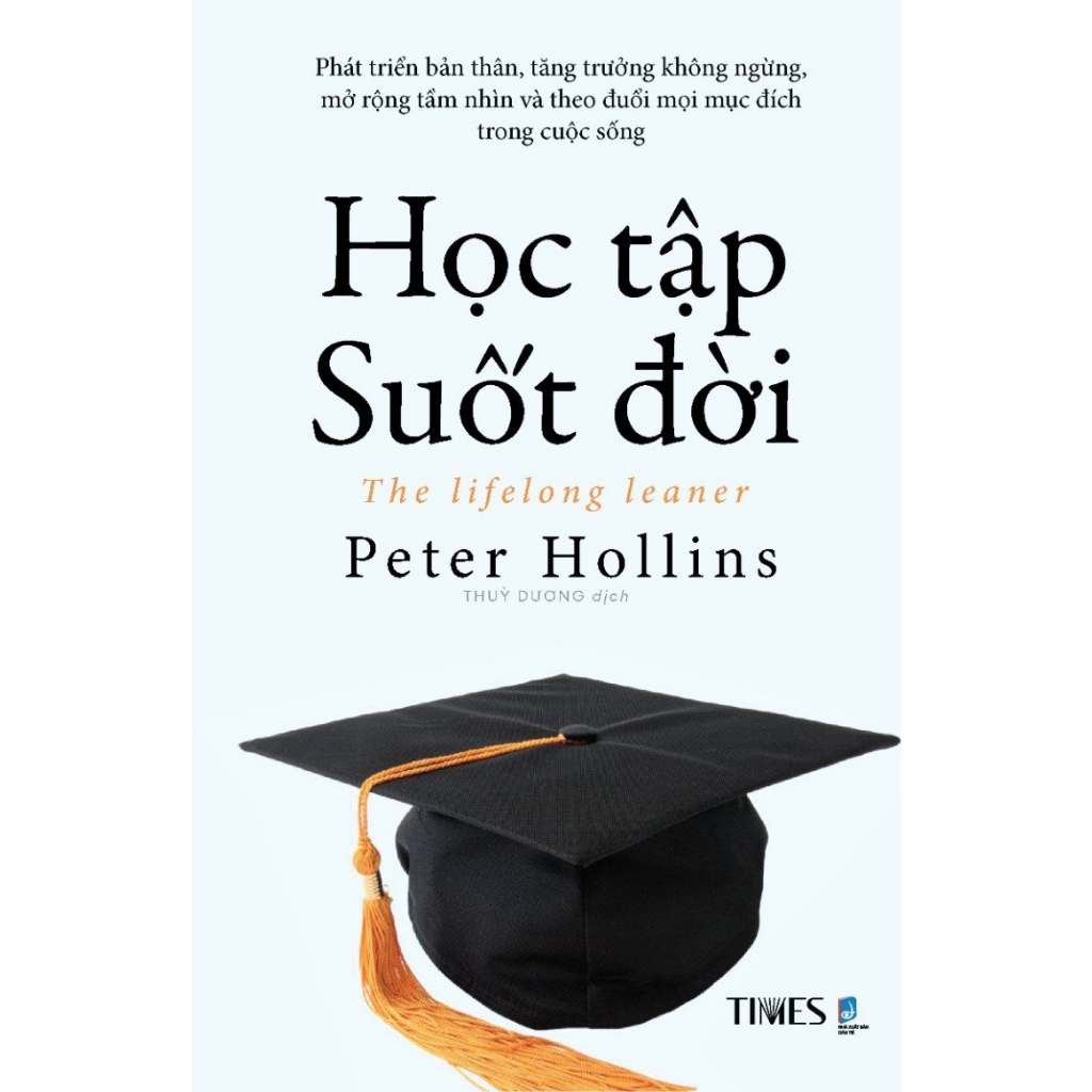 Sách - HỌC TẬP SUỐT ĐỜI – Peter Hollins – Tống Liên Anh - Lê Anh Thư dịch – Times Book