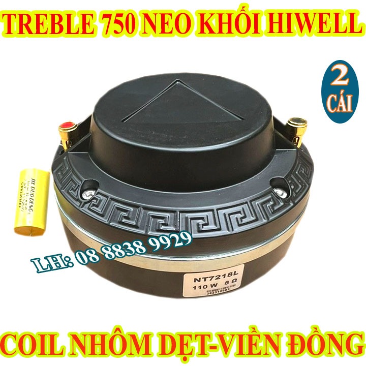 CẶP LOA TREBLE 750 NEO KHỐI HIWELL, COIL NHÔM DẸT NHÂP KHẨU CAO CẤP - GIÁ 2 LOA