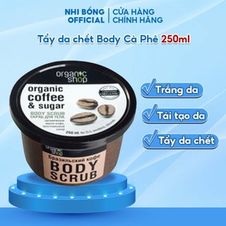 Tẩy Da Chết Body - Tẩy Tế Bào Chết Toàn Thân Organic Shop Dưỡng Da Trắng Sáng Của Nga 250ml