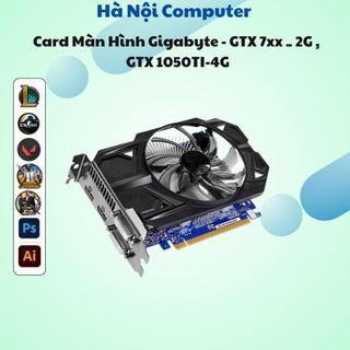 Card Màn Hình Gigabyte  ASUS - GTX 7xx _ 2G , GTX 1050TI-4G hoặc 1060-3G