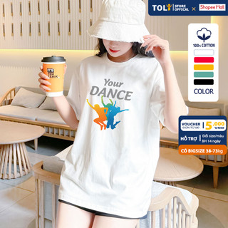 Áo Thun Nữ Form Rộng TOLI mẫu YOUR DANCE] dễ thương, Vải Cotton 4 chiều cao cấp 