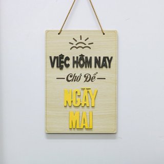 Bảng gỗ khẩu hiệu Việc hôm nay chớ để ngày mai Siêu dễ thương