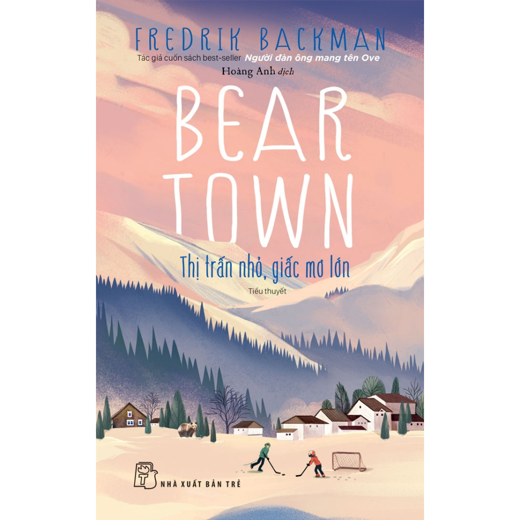 Sách - Beartown - Thị trấn nhỏ, giấc mơ lớn- Fredrik Backman (NXB Trẻ)