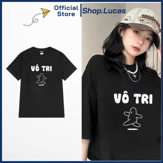 Áo Thun Chữ VÔ TRI Mẫu Mới Hài Hước Chất Cotton Mát Local Brand Shop.Lucas
