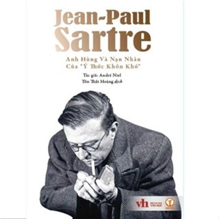 Sách - Jean-Paul Sartre: Anh Hùng Và Nạn Nhân Của "Ý Thức Khốn Khổ" - André Niel (Bìa mềm)