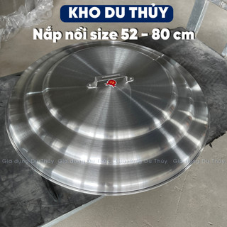 Nắp nồi nhôm size lớn từ 52 cm đến 80 - nắp nồi nhôm tân hòa long