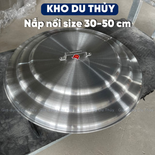  NẮP LẺ - Nắp nồi nhôm size nhỏ từ 30 đến 50 dùng làm vung đậy chảo đây nồi đậy lu nước 