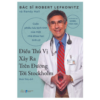 Sách - Điều Thú Vị Xảy Ra Trên Đường Tới Stockholm - Bác sĩ Robert Lefkowitz