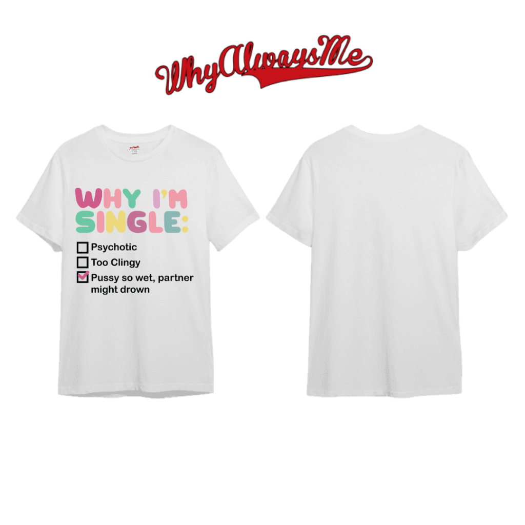 Áo thun Why I'm Single phiên bản cho nữ UNISEX Local Brand