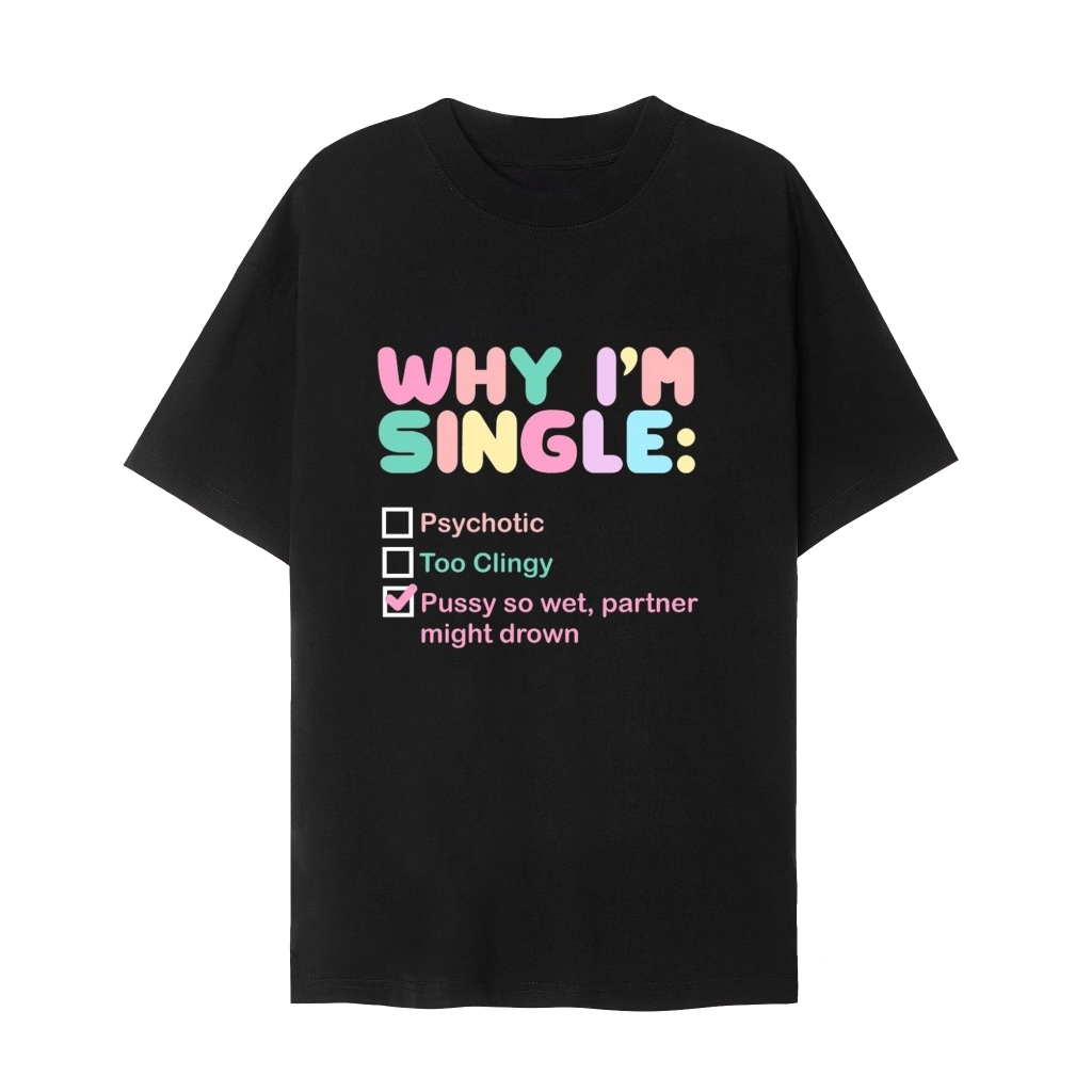 Áo thun Why I'm Single phiên bản cho nữ UNISEX Local Brand
