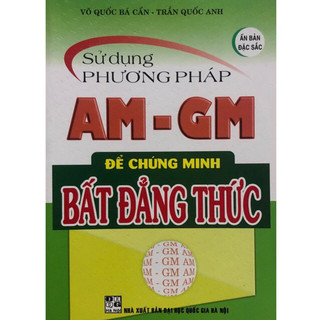 Sách - Sử dụng phương pháp AM - GM để chứng minh Bất Đẳng Thức