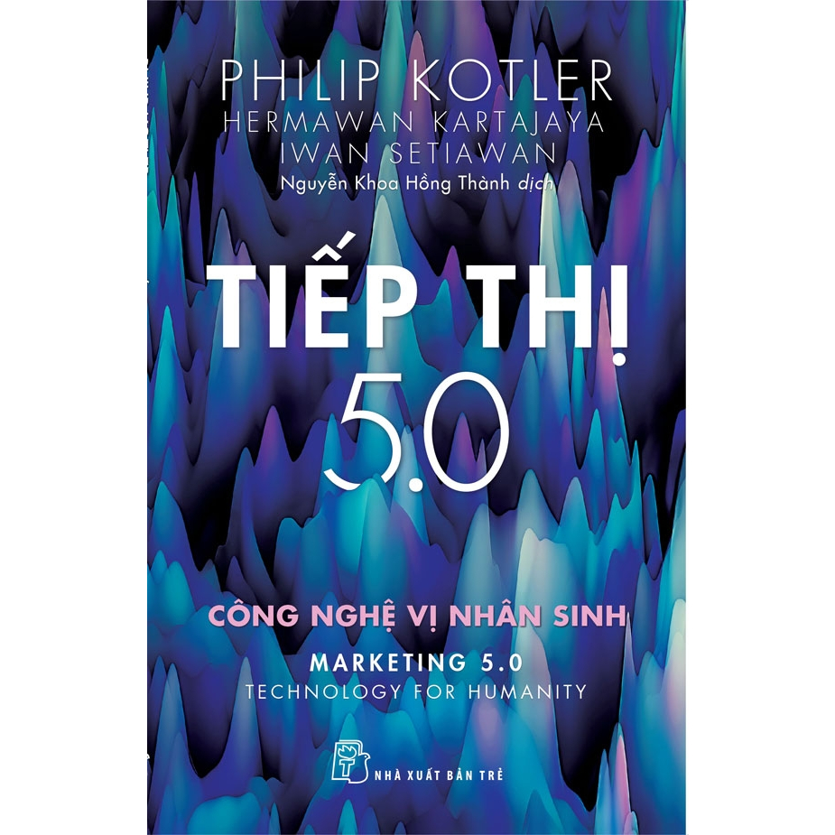 Sách - P.Kotler. Tiếp thị 5.0 - Công Nghê Vị Nhân Sinh