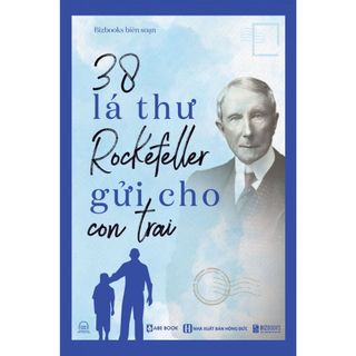 Sách - 38 lá thư Rorkefeller gửi cho con trai - Những Bài Học Dạy Con Của Tỷ Phú John Davison Rockefeller - Biz158
