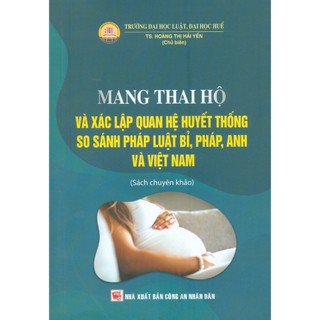  Sách - Mang Thai Hộ Và Xác Lập Quan Hệ Huyết Thống - So Sánh Pháp Luật Bỉ Pháp Anh Và Việt Nam 