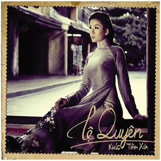 Đĩa cd lệ quyên khúc tình xưa 1 - cd nhạc bolero nhạc trữ tình chất lượng cao