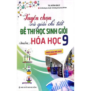 SÁCH - Tuyển chọn và giải chi tiết đề thi học sinh giỏi môn hoá học 9