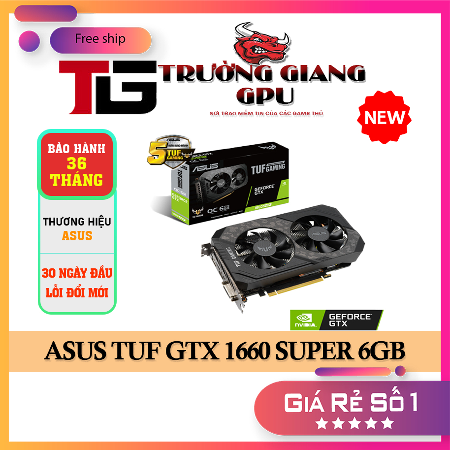 VGA CARD MÀN HÌNH ASUS TUF GTX 1660 SUPER 6GB - CHÍNH HÃNG BẢO HÀNH 36 THÁNG - NEW