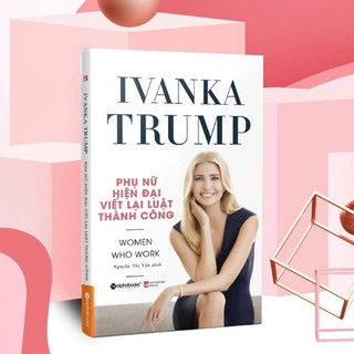 Sách - ivanka trump - phụ nữ hiện đại viết lại luật thành công