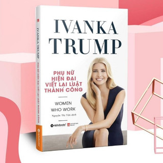 Sách - ivanka trump - phụ nữ hiện đại viết lại luật thành công