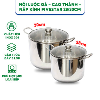 Nồi luộc gà - thành cao- nắp kính fivestar - size 28cm/30cm - hàng chính hãng
