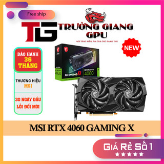 VGA CARD MÀN HÌNH MSI GEFORCE RTX 4060 GAMING X 8GB GDDR6 - BẢO HÀNH 36 THÁNG - NEW