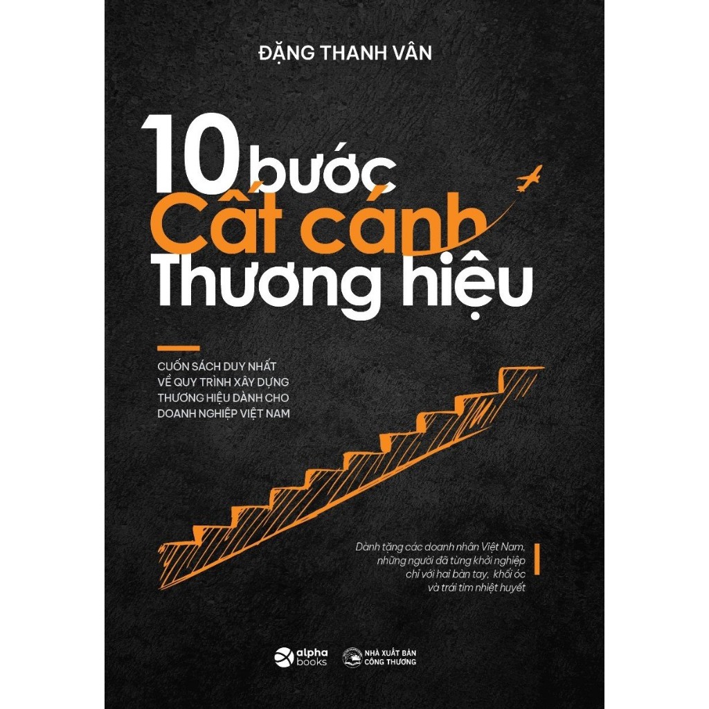 Sách - 10 Bước Cất Cánh Thương Hiệu - Về Quy Trình Xây Dựng Thương Hiệu Dành Cho Doanh Nghiệp Việt Nam (Alpha Books)