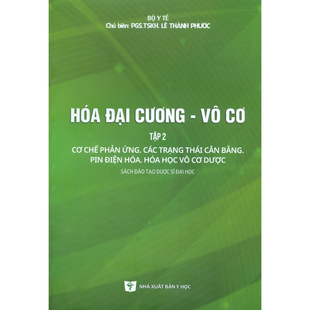 Sách - Hoá Đại Cương - Vô Cơ - Tập 2: Cơ Chế Phản Ứng, Các Trạng Thái Cân Bằng, Pin Điện Hoá, Hoá Học Vô Cơ Dược