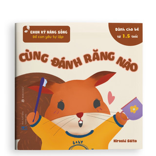 Sách ehon - kỹ năng sống - cùng đánh răng nào dành cho trẻ từ 0 - 6 tuổi