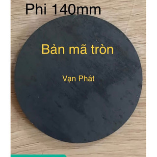 01 cái bản mã tròn phi 140 chiều dày 2mm đến 10mm
