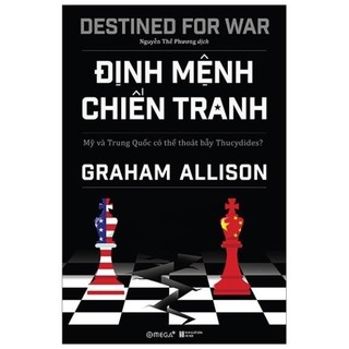 Sách - Định Mệnh Chiến Tranh: Mỹ và Trung Quốc có thể thoát bẫy Thucydides ?