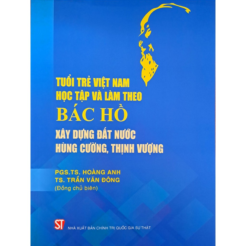 Sách - Tuổi Trẻ Việt Nam Học Tập Và Làm Theo Bác Hồ Xây Dựng Đất Nước Hùng Cường, Thịnh Vượng