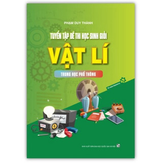 Sách - Tuyển tập đề thi học sinh giỏi vật lí trung học phổ thông