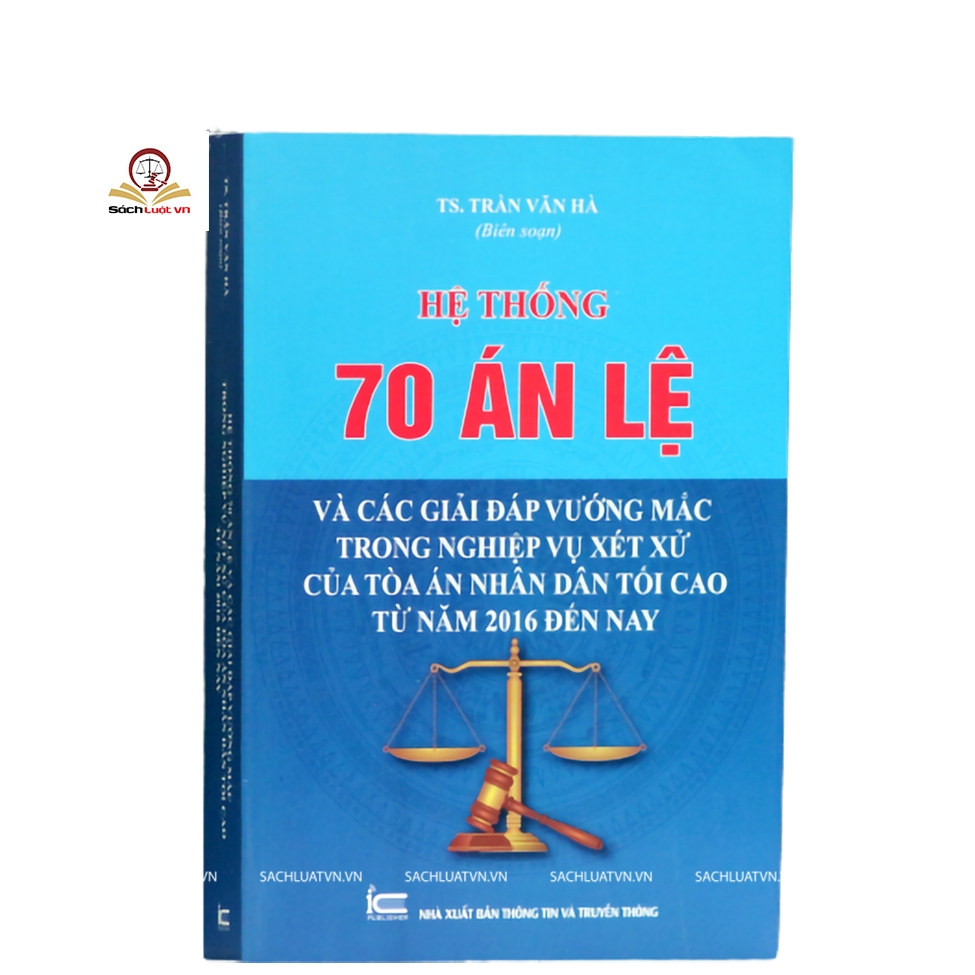 Sách -Hệ thống 70 Án lệ và các Giải đáp vướng mắc trong nghiệp vụ xét xử của Tòa án nhân dân tối cao từ năm 2016 đến nay