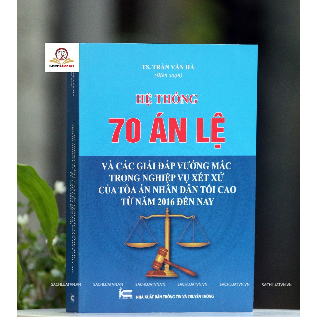 Sách -Hệ thống 70 Án lệ và các Giải đáp vướng mắc trong nghiệp vụ xét xử của Tòa án nhân dân tối cao từ năm 2016 đến nay